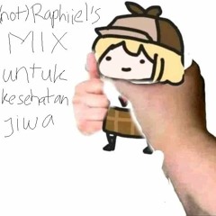 [not]Raphiiel's Mix Untuk Kesehatan Jiwa