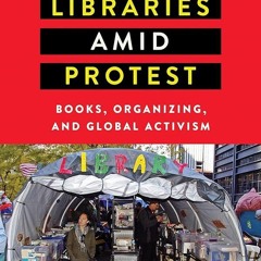 Kindle⚡online✔PDF Libraries amid Protest: Books, Organizing, and Global Activism (Studies in