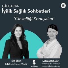 Elif Elkin ile İyilik, Sağlık Sohbetleri: Cinselliği Konuşalım