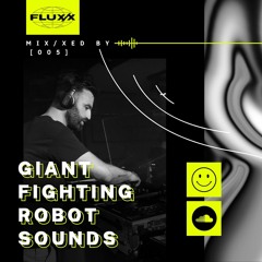 FLUX/X presents MIX/XED BY: 005 - Giant Fighting Robot Sounds