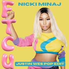 Nicki Minaj - FTCU (Justin Wes Pop Edit)
