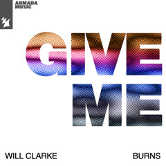Will Clarke, BURNS - Give Me