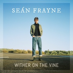 Wither On The Vine - Sean Frayne