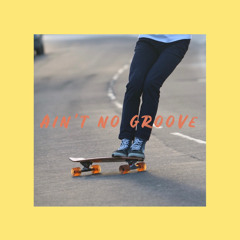 Ain't no groove
