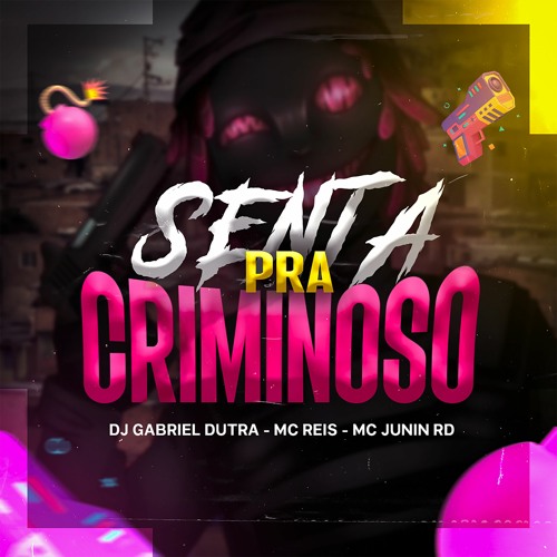 SENTA PRA CRIMINOSO - DJ GABRIEL DUTRA - MC REIS - MC JUNIN RD -