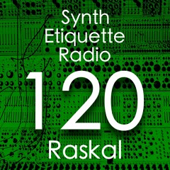Synth Etiquette Radio | Episode 120 | Raskal