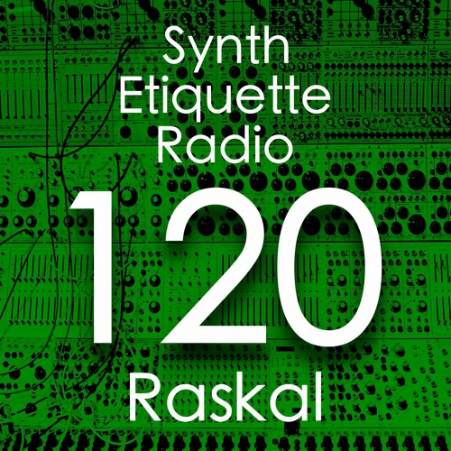 Synth Etiquette Radio | Episode 120 | Raskal