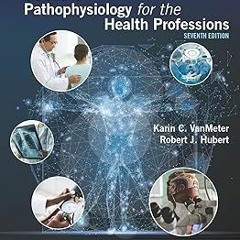 DOWNLOAD Pathophysiology for the Health Professions E- Book BY Karin C. VanMeter (Author),Rober