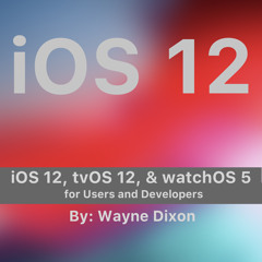 (ePUB) Download iOS 12, tvOS 12, and watchOS 5 for Users BY : Wayne Dixon