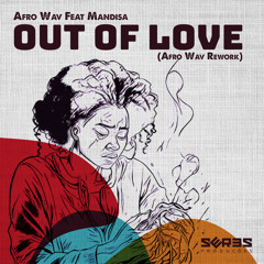 Afro Wav Feat. Mandisa - Out Of Love (Afro Wav Rework)