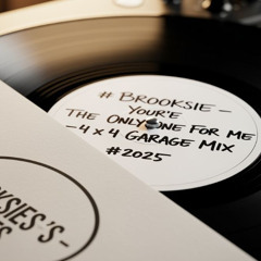 Brooksie's -You're The Only One For Me- 4 x 4 Garage Mix