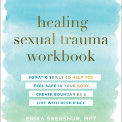 [Read Online] Healing Sexual Trauma Workbook: Somatic Skills to Help You Feel Safe in Your Body, Cre