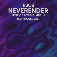 Justice & Tame Impala - Neverender ( R.K.B Tech House Edit )