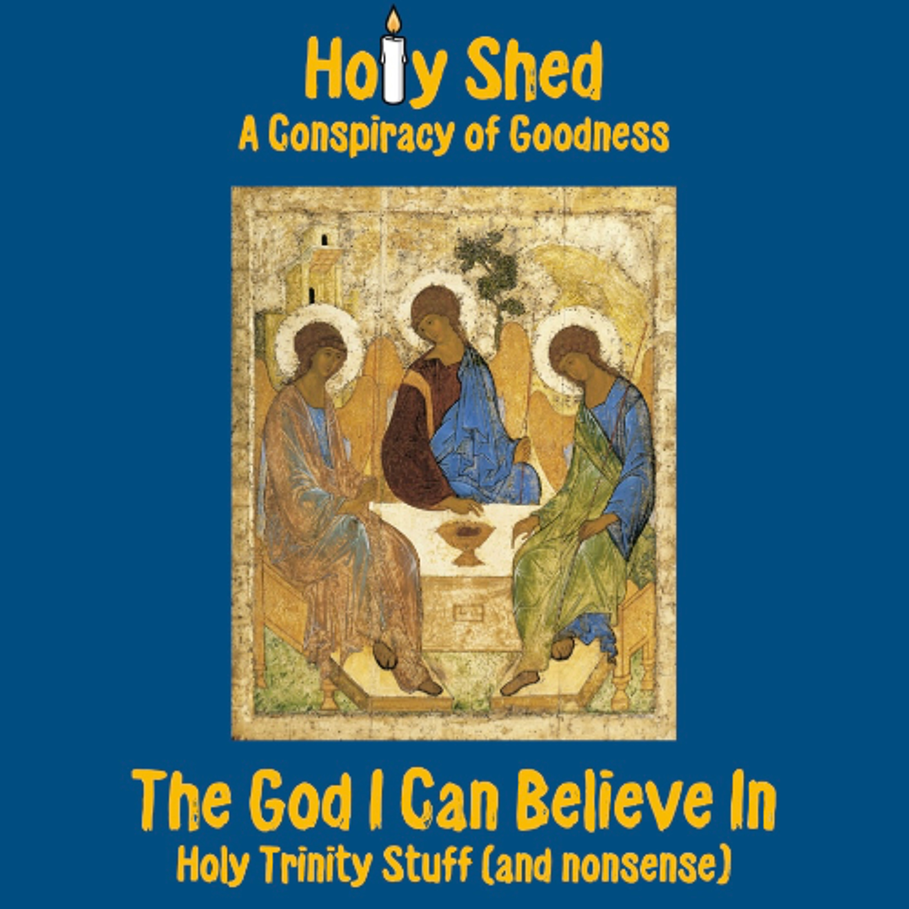 Holy Shed Presents | The God I Can Believe In - Holy Trinity Stuff (and nonsense) episode artwork