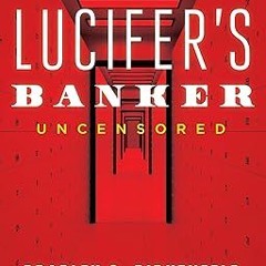 Lucifer's Banker Uncensored: The Untold Story of How I Destroyed Swiss Bank Secrecy BY: Bradley