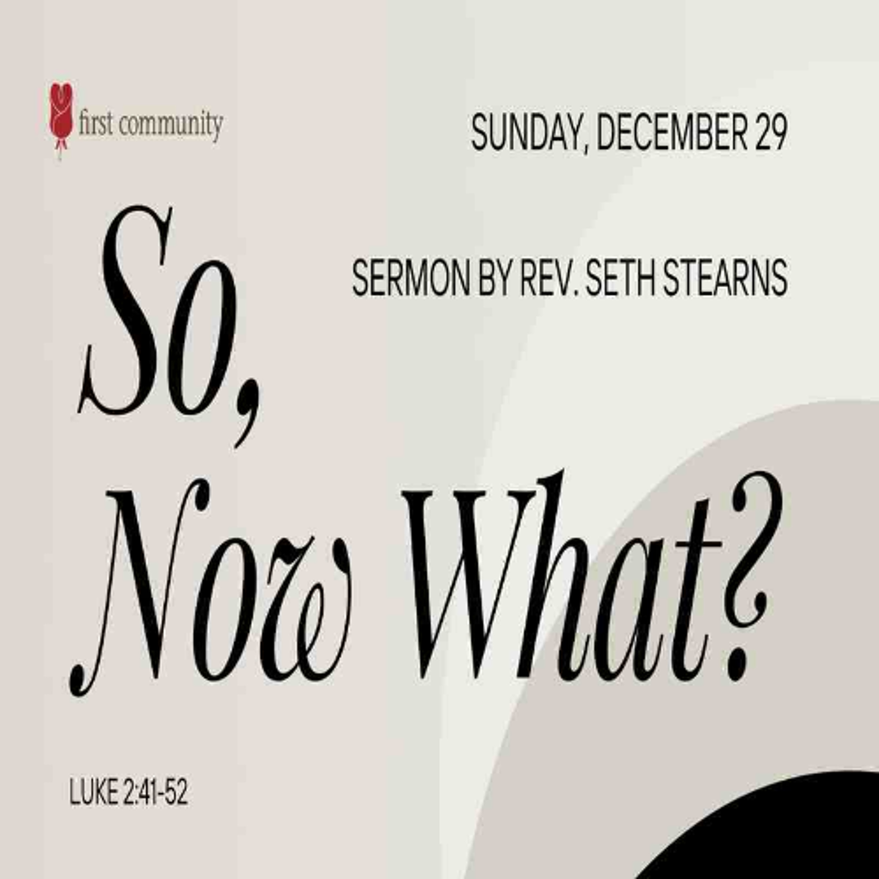 First Community Church 12.29.24 Seth Stearns -Sermon, So, Now What episode artwork
