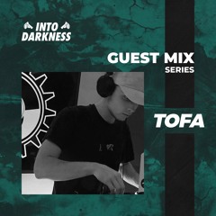 [Tofa] Into Darkness Guest Mix