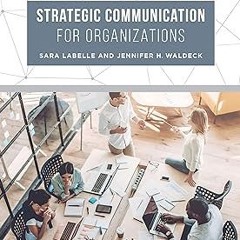 Strategic Communication for Organizations BY: Sara LaBelle (Author),Jennifer H. Waldeck (Author