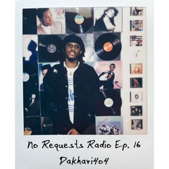 No Requests Radio Ep. 16 - Dakhari4o4
