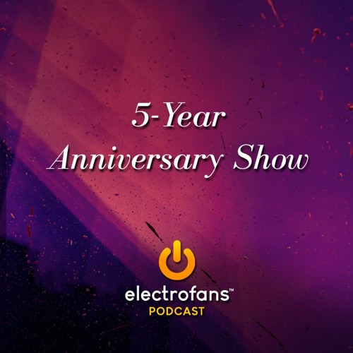 Electrofans Podcast: 5-Year Anniversary Show