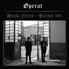 Podcast 004 - Øperat x Brutal Forms