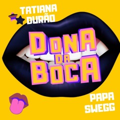 Tatiana Durao - Dona da Boca (feat. Papa Swegg) [@AJ-Produções]