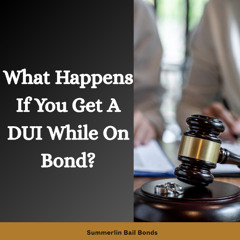 What Happens If You Get A DUI While On Bond?