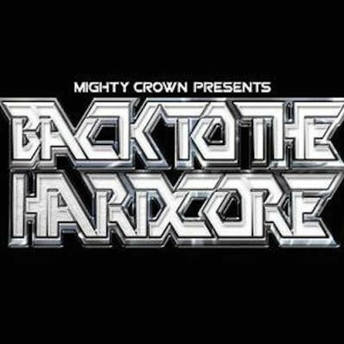 Stream Mighty Crown Presents BACK TO THE HARDCORE by Mighty Crown 