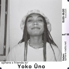 sphere x friends #18 - Yoko Ûno - 14.03.2024