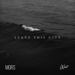 MORS  X wesT - leave this city