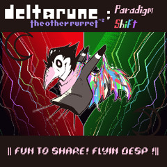 [Deltarune: TOP^2: Paradigm Shift] || FUN TO SHARE! FLYIN DESP !||