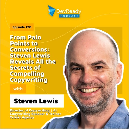 From Pain Points to Conversions: The Secrets of Compelling Copywriting | Ep 120 | DevReady Podcast
