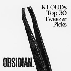 KLOUDs Top 30 Tweezer Picks: OBSIDIAN [Electronic]