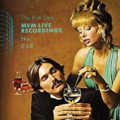 The Kirk Dels MVM Live Recordings #38