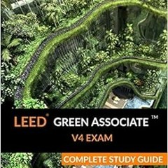 GET KINDLE PDF EBOOK EPUB LEED Green Associate V4 Exam Complete Study Guide by A. Togay Koralturk �