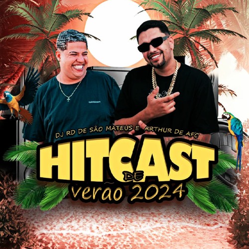 HITCAST DE VERÃO 2024 ( ARTHUR DE AFC & DJ RD DE SÃO MATEUS )