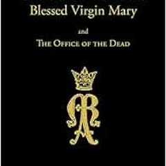 free KINDLE 📒 The Little Office of the Blessed Virgin Mary and Office of the Dead by