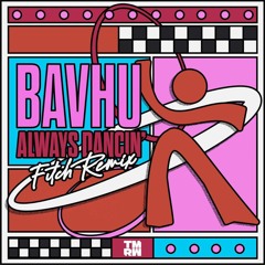 Bavhu - Always Dancin' (Fitch Remix)