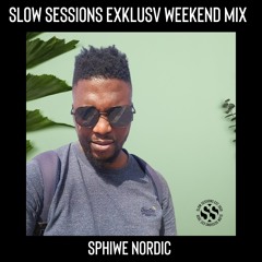 Slow Sessions Exklusv Weekend Mix By Sphiwe Nordic (ZA)