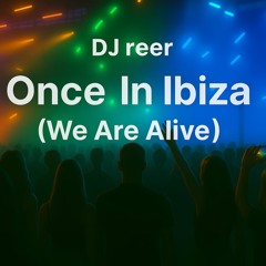 Once In Ibiza (We Are Alive Mix)