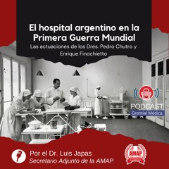 [PODCAST] GRANDES MAESTROS DE LA MEDICINA –  EL HOSPITAL ARGENTINO EN LA PRIMERA GUERRA MUNDIAL