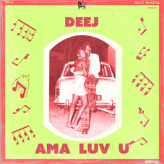 13: Ama Luv U (by deej)