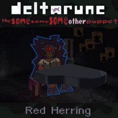 [Deltarune; The Same Same Same Other Puppet] Red Herring