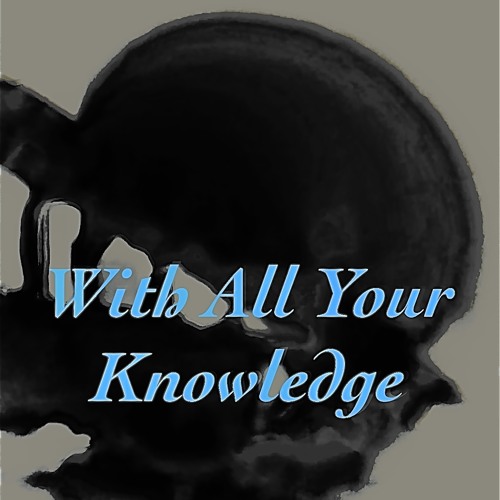 With all your knowledge