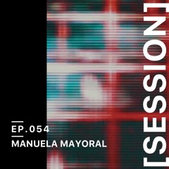 [SESSION] 054 MANUELA MAYORAL