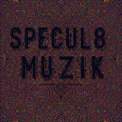SPECUL8 MUZIK by dMИ0EF3KT