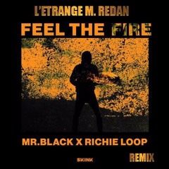 Feel The Fire (L'Étrange M. Redan Remix) - MR.BLACK & Richie Loop