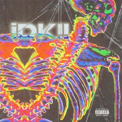 iDK!! (feat. Dedboii Kez)