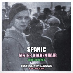 Spanic - Sister Golden Hair (Larry DJ Remix)