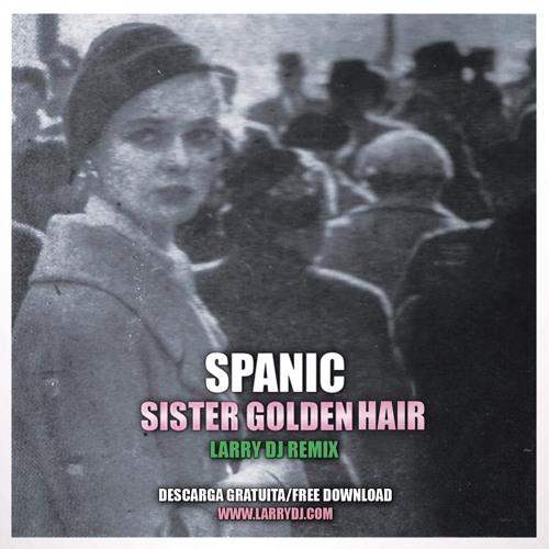 Spanic - Sister Golden Hair (Larry DJ Remix)